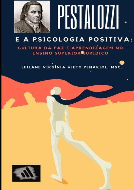 Pestalozzi E A Psicologia Positiva: Cultura Da Paz E Aprendizagem No Ensino Superior Jurídico