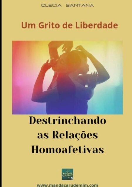 Um Grito De Liberdade:Destrinchando as Relações Homoafetivas