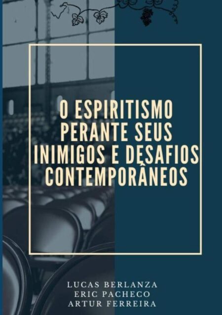 O Espiritismo Perante Seus Inimigos E Desafios Contemporâneos