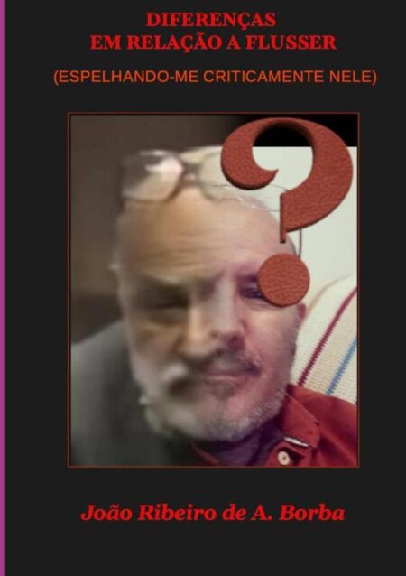 Diferenças Em Relação A Flusser:(espelhando-me criticamente nele)
