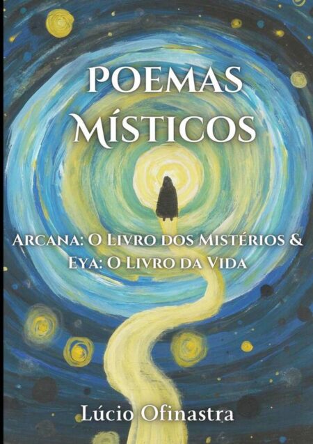Poemas Místicos:Arcana: O Livro dos Mistérios & Eya: O Livro da Vida