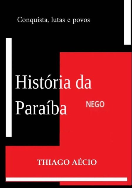História Da Paraíba:Conquista, lutas e povos
