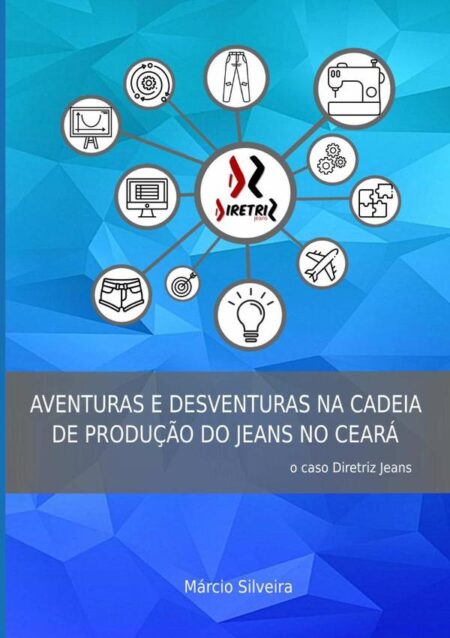 Aventuras E Desventuras Na Cadeia De Produção Do Jeans No Ceará:O caso Diretriz Jeans