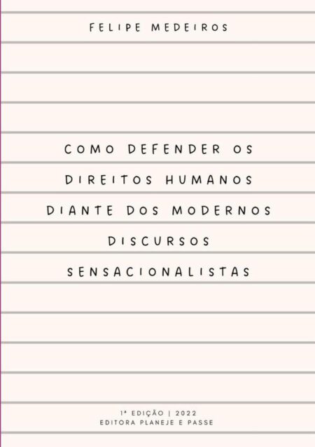 Como Defender Os Direitos Humanos Diante Dos Modernos Discursos Sensacionalistas