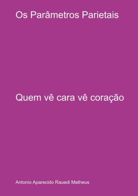 Os Parâmetros Parietais:Quem vê cara vê coração