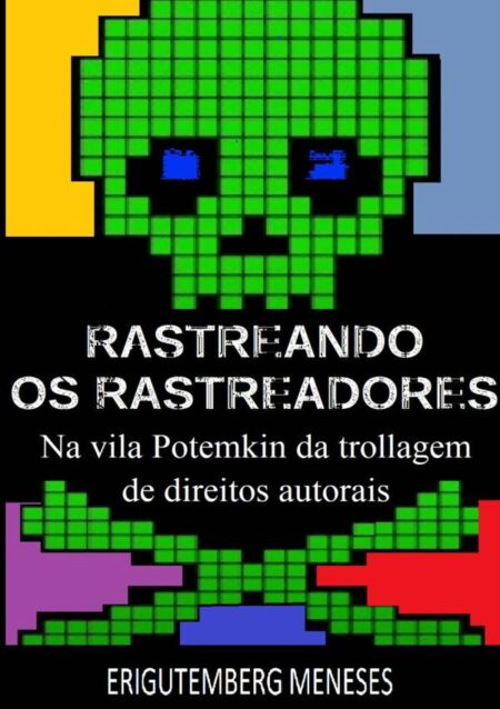 Rastreando Os Rastreadores:na vila Potemkin da trollagem de direitos autorais