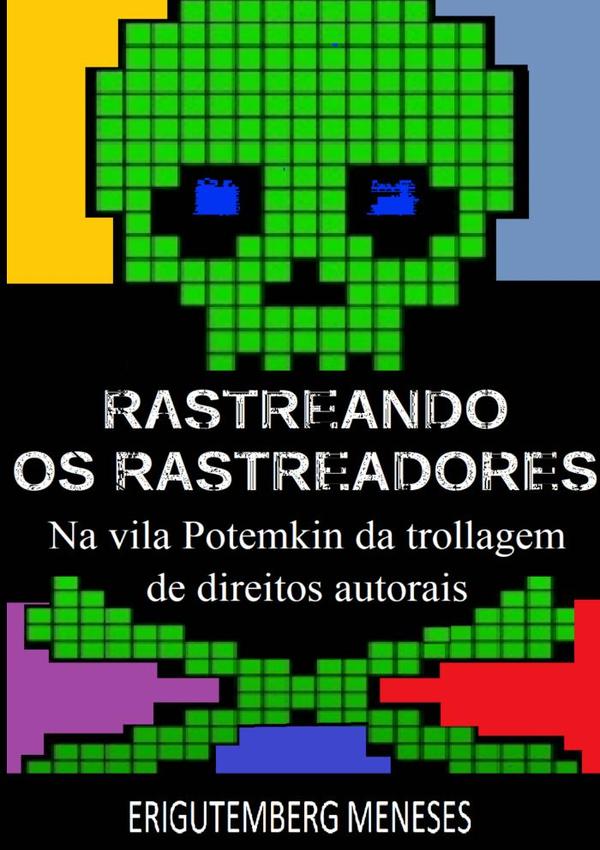 Rastreando Os Rastreadores:na vila Potemkin da trollagem de direitos autorais