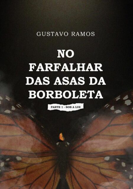 No Farfalhar Das Asas Da Borboleta:PARTE 1 - SOB A LUZ