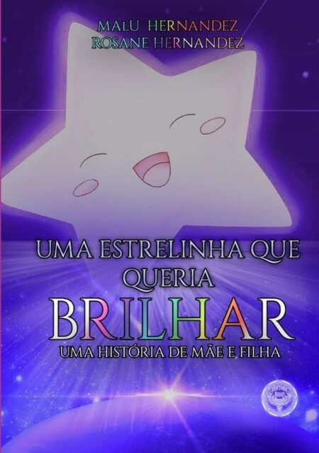 Uma Estrelinha Que Queria Brilhar:UMA HISTÓRIA DE MÃE E FILHA