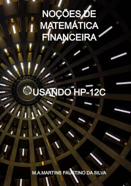 Noções De Matemática Financeira:USANDO HP-12C