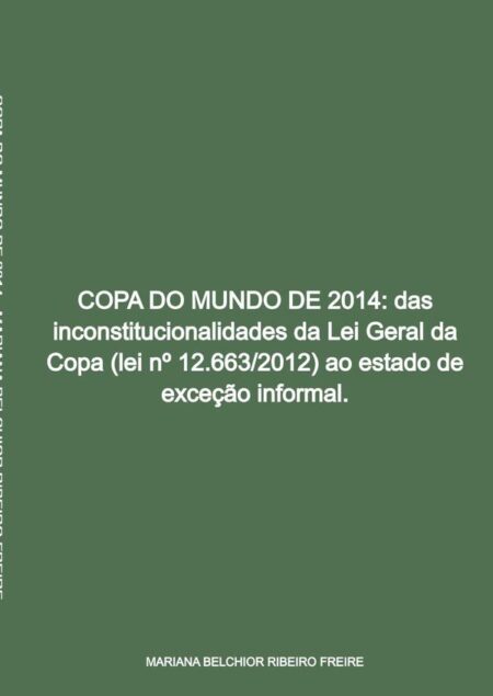 Copa Do Mundo De 2014:das inconstitucionalidades da Lei Geral da Copa (lei nº 12.663/2012) ao estado de exceção informal.