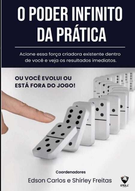 O Poder Infinito Da Prática:ACIONE ESSA FORÇA CRIADORA EXISTENTE DENTRO DE VOCÊ E VEJA OS RESULTADOS IMEDIATOS