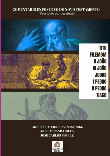 Comentário Expositivo Do Novo Testamento:VERSÍCULO POR VERSÍCULO. TITO, FILÊMOM, II, III JOÃO, I, II PEDRO, TIAGO E JUDAS