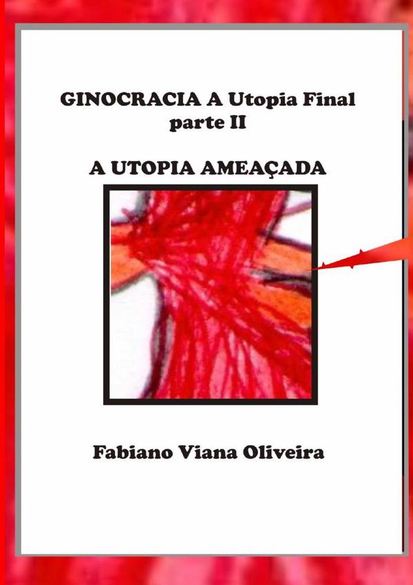 Ginocracia: A Utopia Final Parte Ii:A UTOPIA AMEAÇADA