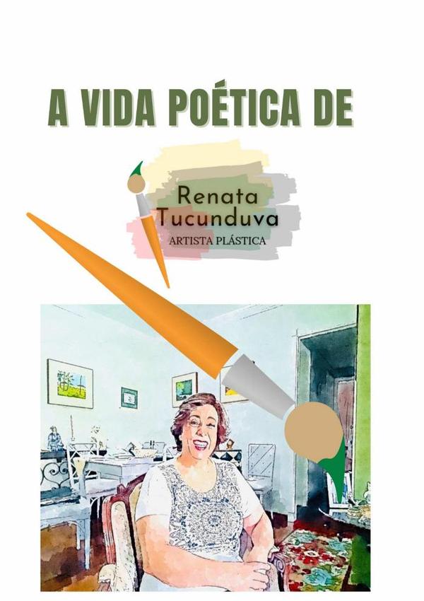 A Vida Poética De Renata Tucunduva:Artista Plástica