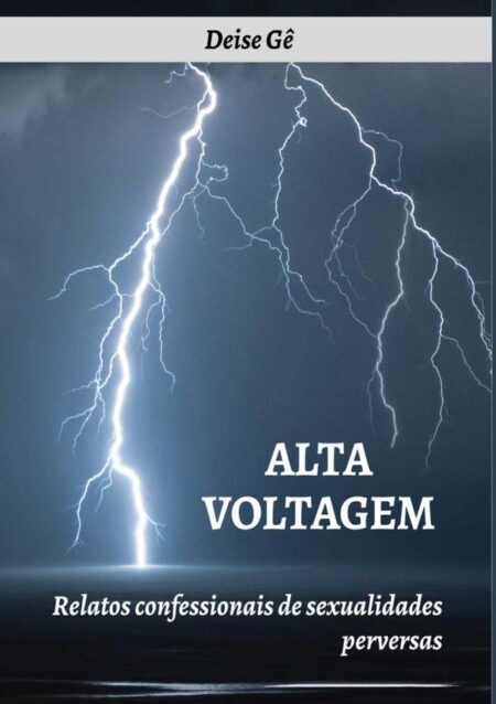 Alta Voltagem:RELATOS CONFESSIONAIS DE SEXUALIDADES PERVERSAS