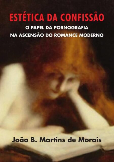 Estética Da Confissão:O papel da pornografia na ascensão do romance moderno