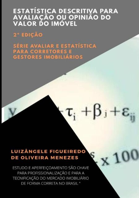 Estatística Descritiva Para Avaliação Ou Opinião Do Valor Do Imóvel:Série avaliar e estatística para corretores e gestores imobiliários - Volume 1 - 2a Edição