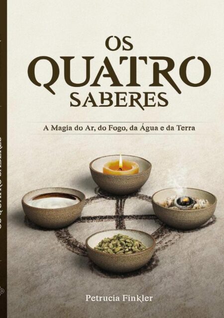 Os Quatro Saberes:A magia do Ar, do Fogo, da Água e da Terra