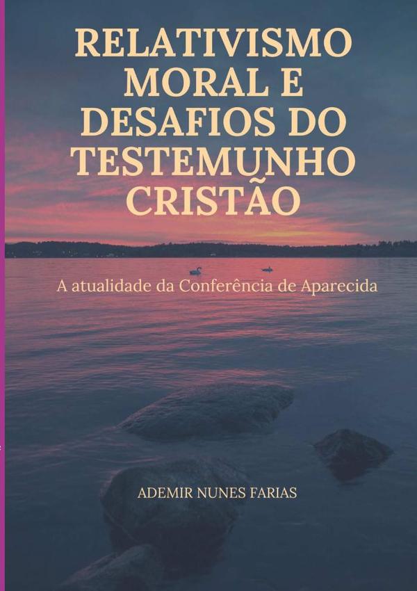 Relativismo Moral E Desafios Do Testemunho Cristão:A ATUALIDADE DA CONFERÊNCIA DE APARECIDA