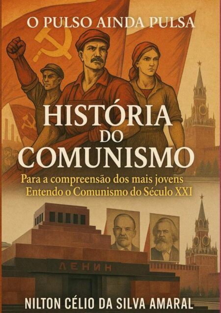 História Do Comunismo:Para a compreensão dos mais jovens. Entendendo o Comunismo do Século XXI