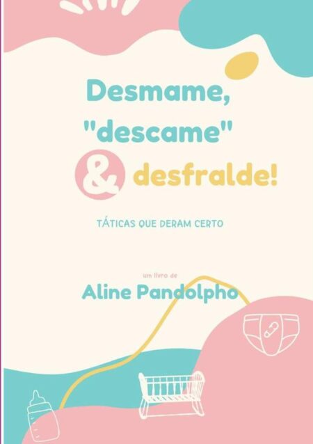 Desmame, "descame" E Desfralde:TÁTICAS QUE DERAM CERTO