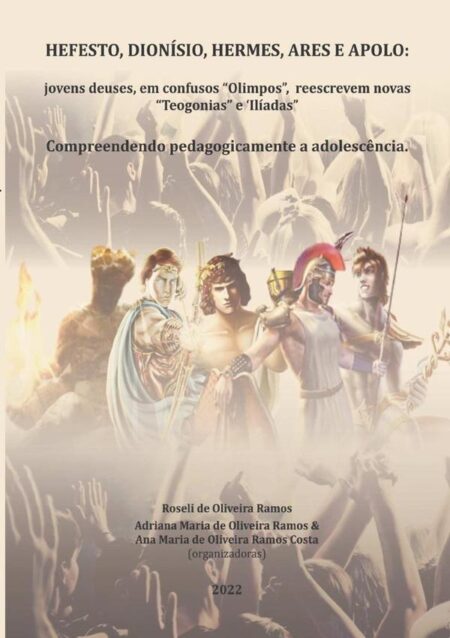 Hefesto, Dionísio, Hermes, Ares E Apolo: Jovens Deuses, Em Confusos “olimpos”, Reescrevem Novas “teogonias” E “ilíadas”::compreendendo pedagogicamente a adolescência