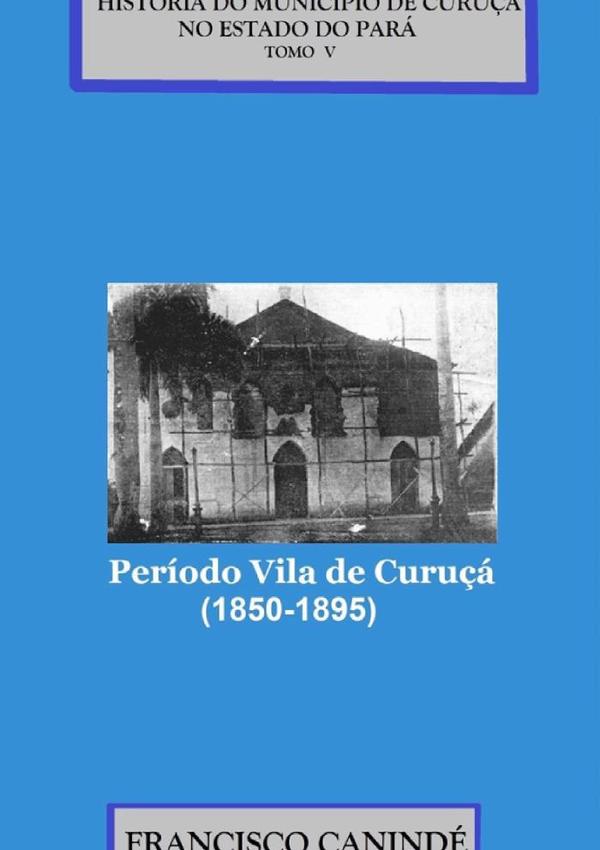 História Do Município De Curuçá No Estado Do Pará.:Período Vila de Curuçá (1850-1895).
