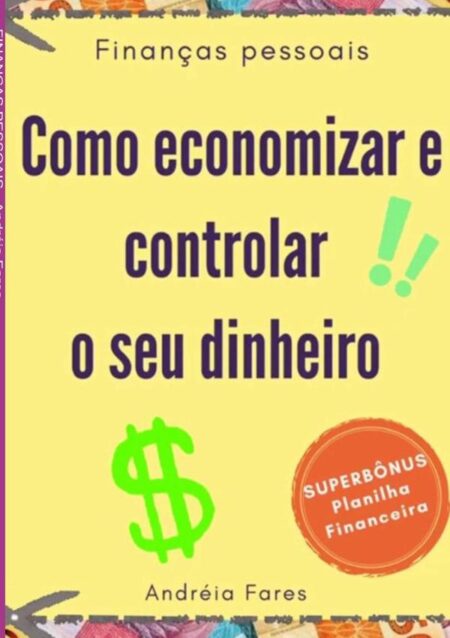 Finanças Pessoais:Como economizar e controlar o seu dinheiro