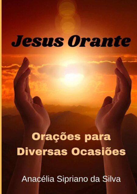 Jesus Orante:Orações para Diversas Ocasiões