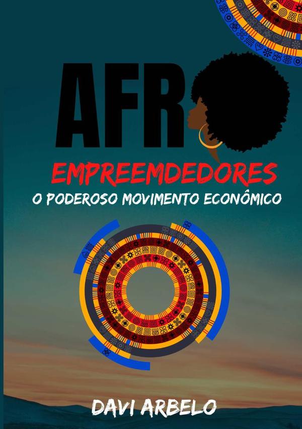 Afro Empreendedores: O Poderoso Movimento Econômico:O Poderoso Movimento Econômico