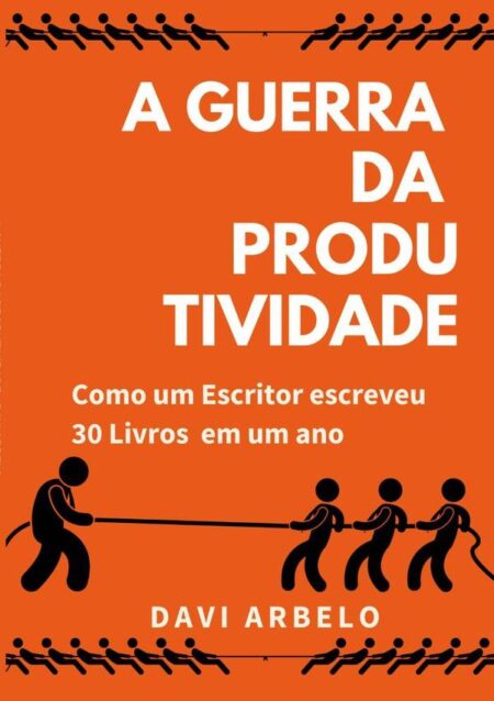 A Guerra Da Produtividade:Como um escritor escreveu 30 livros em um ano