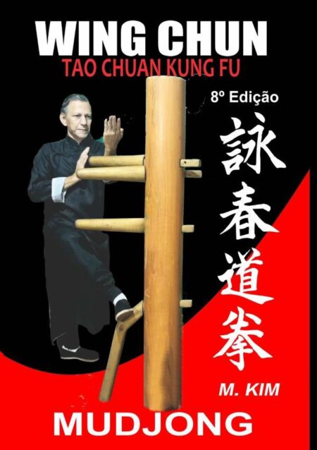 Wing Chun Kung Fu Mudjong:108 Técnicas do Boneco de Madeira de Ip Man