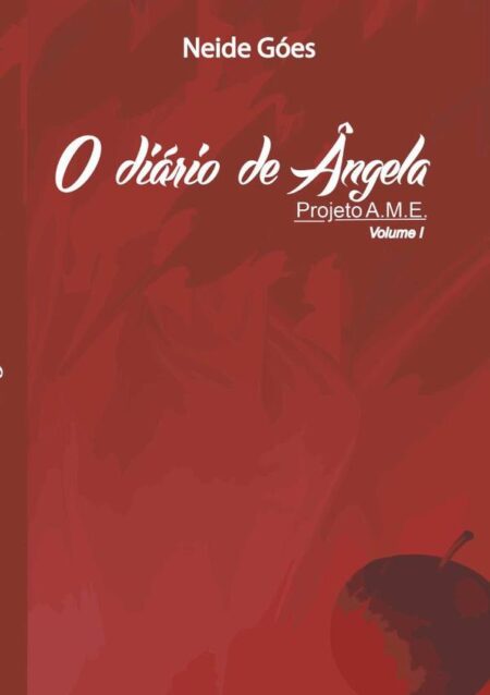 O Diário De Ângela:Projeto A.M.E. - Volume I
