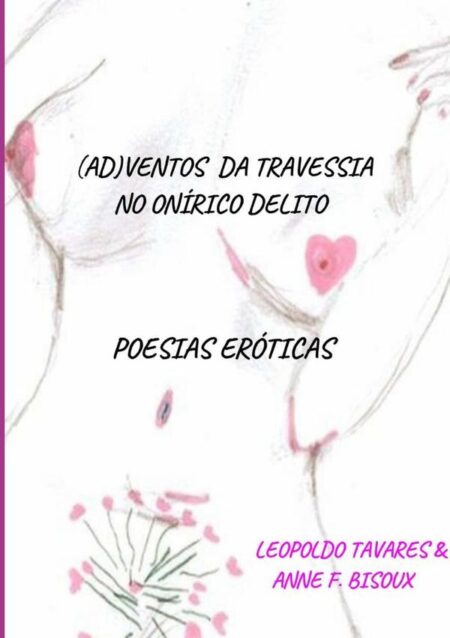 (ad)ventos Da Travessia No Onírico Delito:POESIAS ERÓTICAS