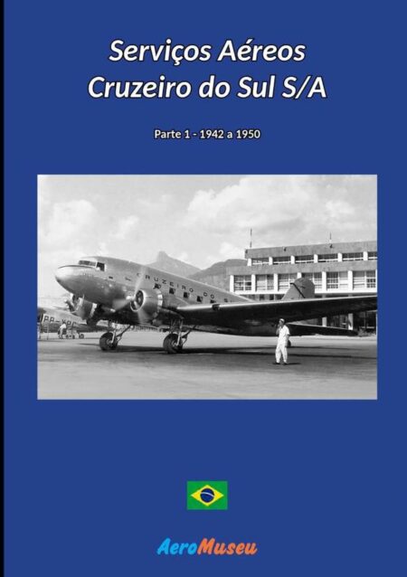 Serviços Aéreos Cruzeiro Do Sul - 1:Parte 1 - 1942 a 1950