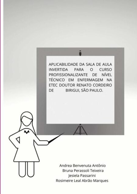 Aplicabilidade Da Sala De Aula Invertida Para O Curso Profissionalizante De Nível Técnico Em Enfermagem Na Etec Doutor Renato Cordeiro De Birigui, São Paulo
