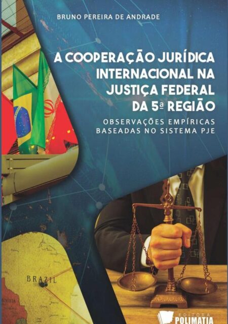 A Cooperação Jurídica Internacional Na Justiça Federal Da 5ª Região:observações empíricas baseadas no sistema PJE