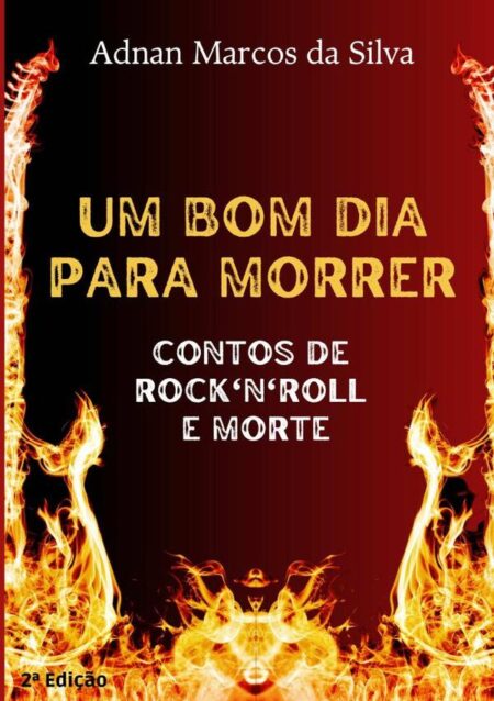 Um Bom Dia Para Morrer:Contos de rock'n'roll e morte