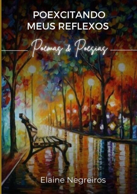 Poexcitando Meus Reflexos:poemas & poesias