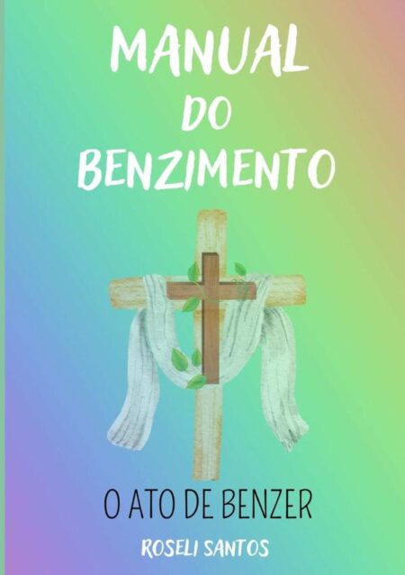 Manual Do Benzimento:O ato de benzer