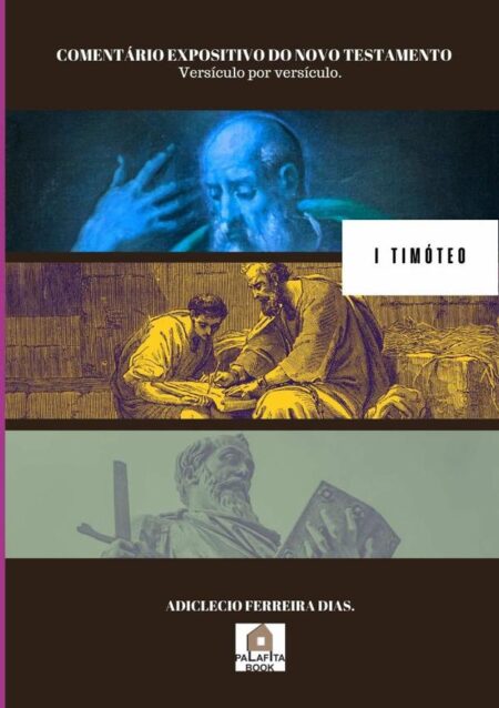 Comentário Expositivo Do Novo Testamento:VERSÍCULO POR VERSÍCULO. I TIMÓTEO