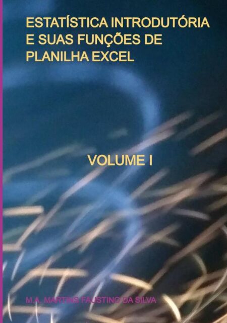 Estatística Introdutória E Suas Funções De Planilha Excel:VOLUME I