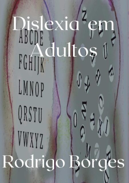 Dislexia Em Adultos:Informações e dicas uteis para Dislexia em Adultos e Adolescentes