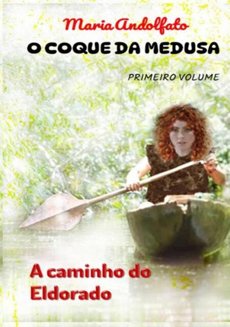 O Coque Da Medusa - Volume Um:A caminho do Eldorado