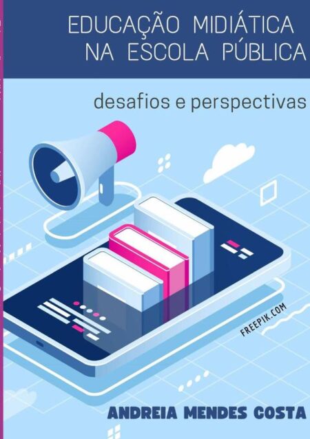 Educação Midiática Na Escola Pública:desafios e perspectivas