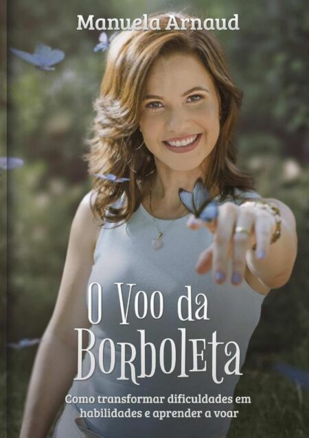 O Voo Da Borboleta:Como transformar dificuldades em habilidades e aprender a voar