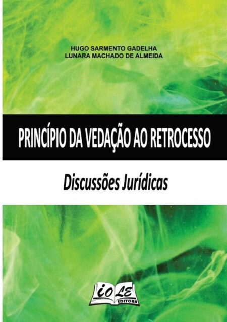 Princípio Da Vedação Ao Retrocesso: Discussões Jurídicas