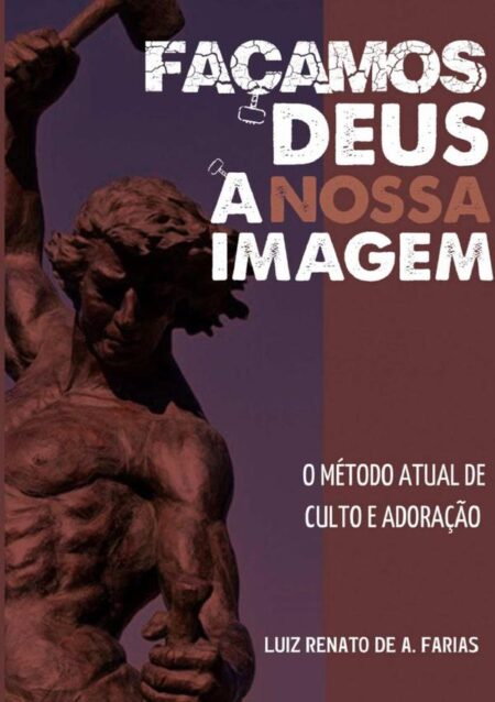 Façamos Deus À Nossa Imagem:o modelo atual de culto e adoração