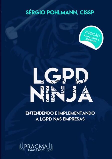 Lgpd Ninja - 2a Edição:Entendendo e implantando a LGPD